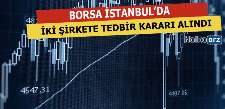 Borsa İstanbul'daki İki Hisseye Tedbir Geldi