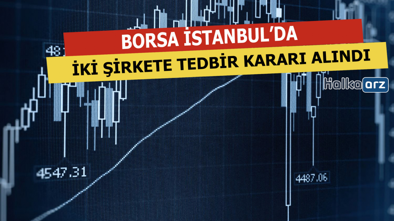 Borsa İstanbul'daki İki Hisseye Tedbir Geldi