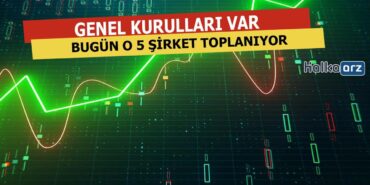Bugün 5 Şirket Toplanıyor