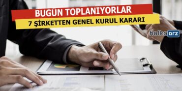 Bugün 7 Şirket Toplanıyor..