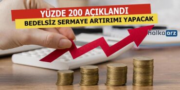 Yüzde 200 Bedelsiz Sermaye Artırımı Yapacağını Açıkladı