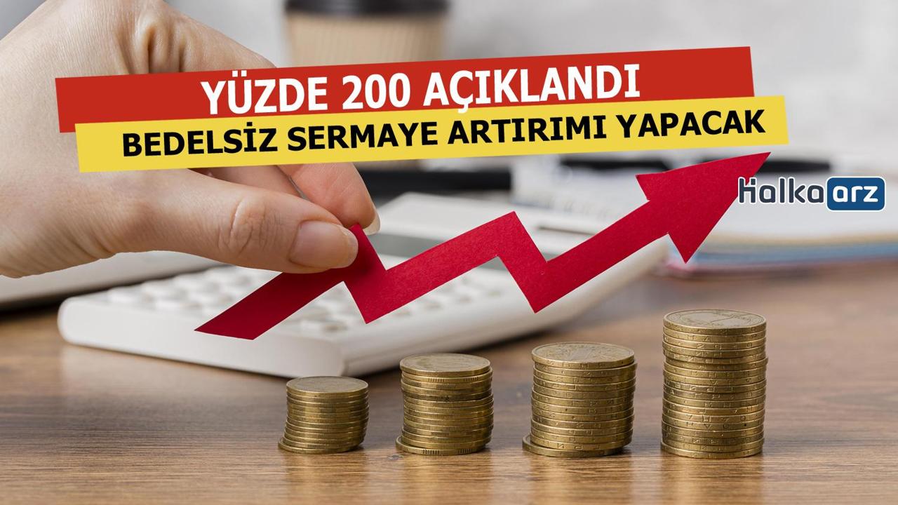 Yüzde 200 Bedelsiz Sermaye Artırımı Yapacağını Açıkladı