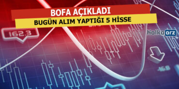 BofA'nın Bugün Alım Yaptığı 5 Hisse