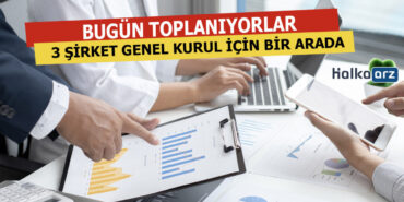 Bugün 3 Şirket Toplanıyor
