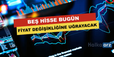 Beş Hisse Bugün Fiyat Değişikliğine Uğrayacak