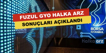Fuzul GYO Halka Arz Sonuçları Açıklandı