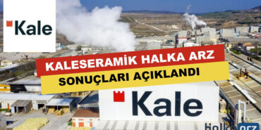 Kaleseramik (KLSER) Halka Arz Sonuçları Açıklandı