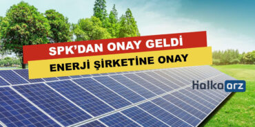 SPK'dan Enerji Şirketine Onay Geldi