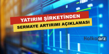 Yatırım Şirketinden Sermaye Artırımı Açıklaması