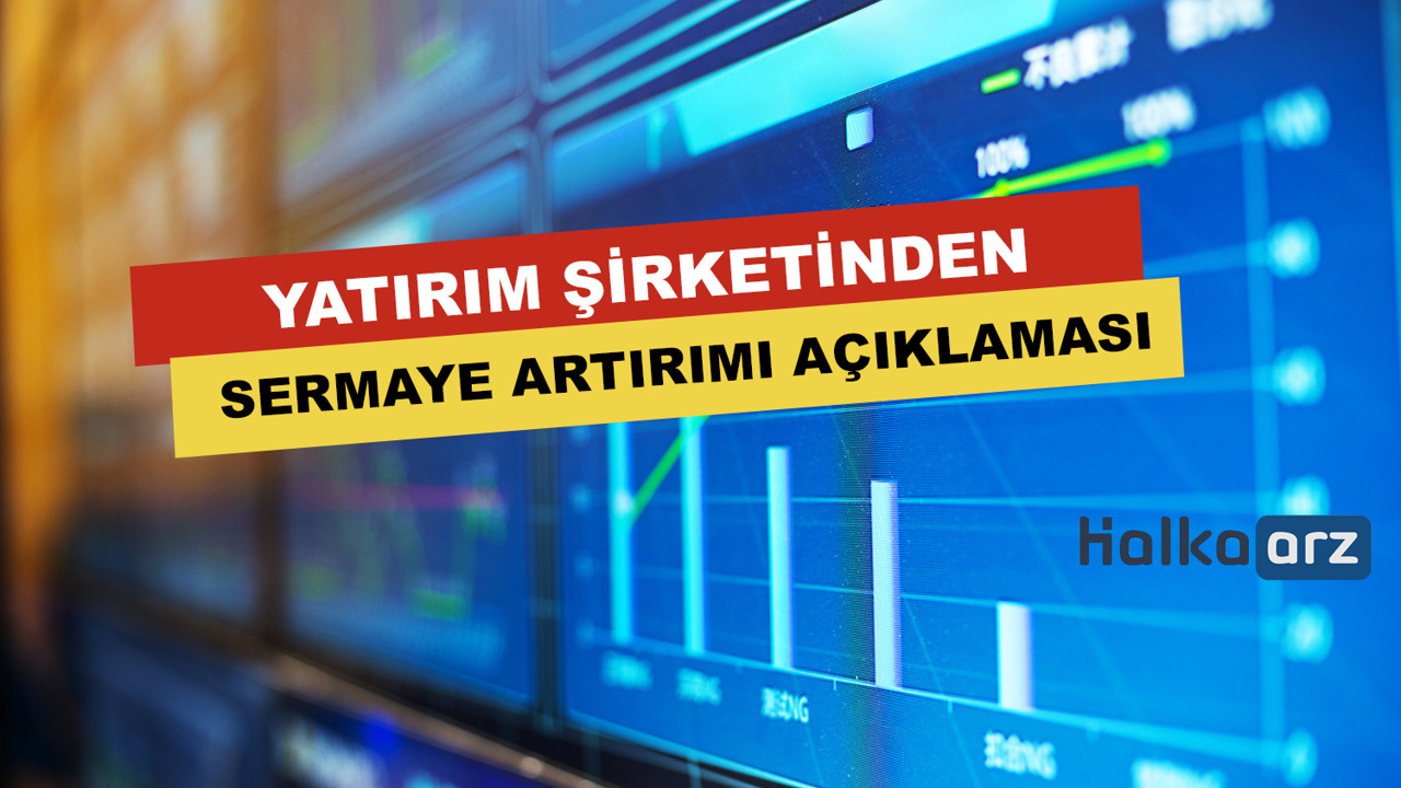 Yatırım Şirketinden Sermaye Artırımı Açıklaması