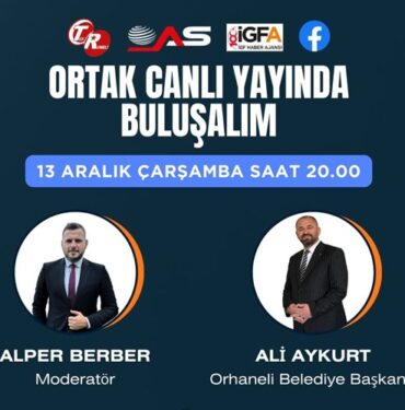Orhaneli Belediye Başkanı Ali Aykurt ortak canlı yayına konuk oluyor