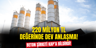 Beton Şirketi 220 Milyon TL Değerindeki Dev İş Anlaşmasını Duyurdu