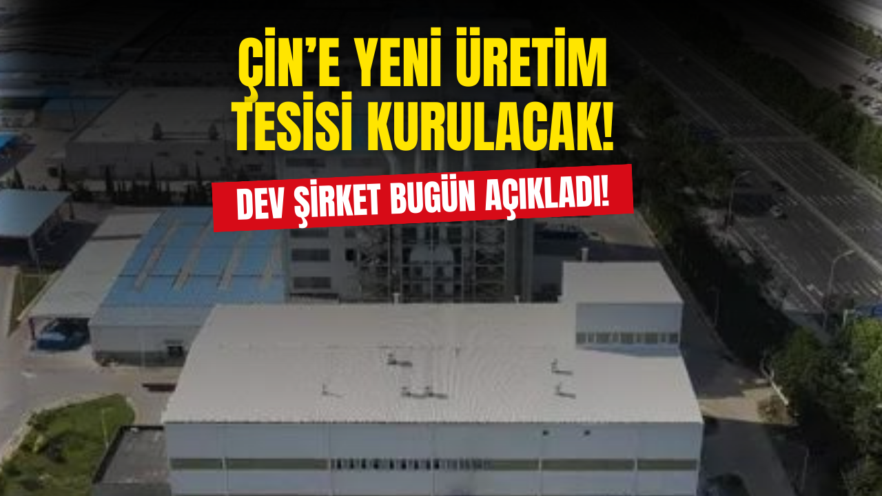 Dev Şirket Çin'e Yeni Üretim Tesisi Kuracak