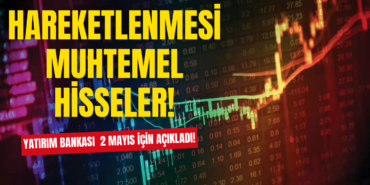 İş Yatırım 2 Mayıs'ta Hareketlenmesi Muhtemel Hisseleri Listeledi
